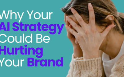 Why Your AI Strategy Could Be Hurting Your Brand