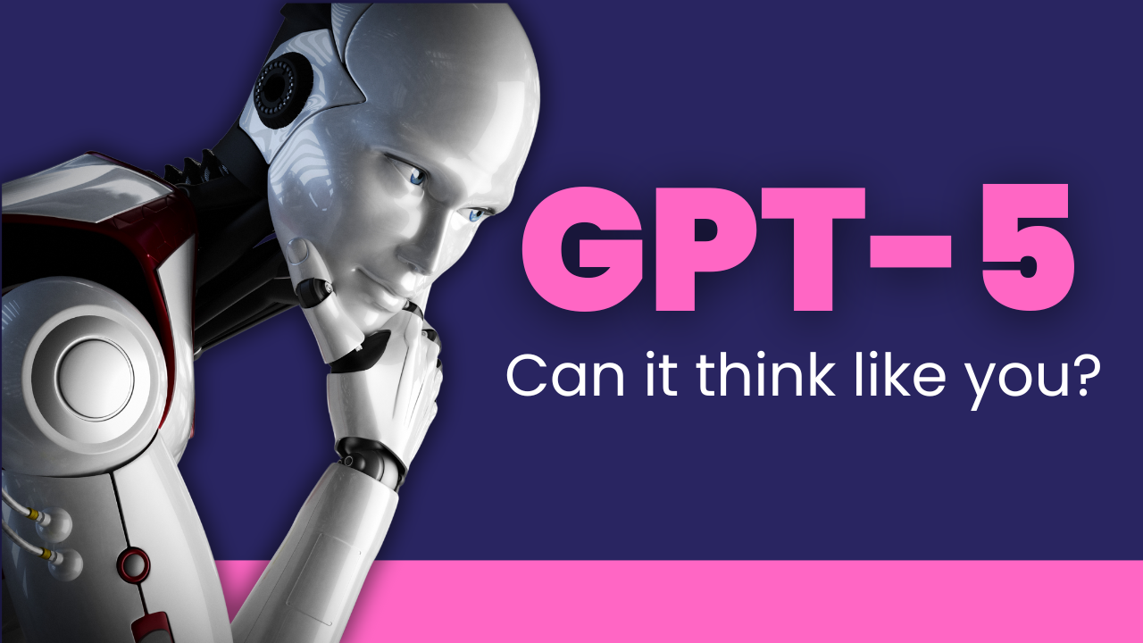 GPT-5 Can it think like you?